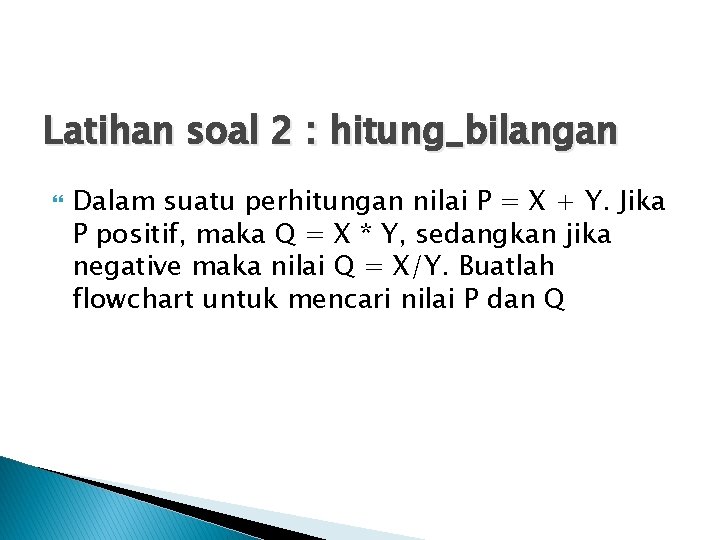 Latihan soal 2 : hitung_bilangan Dalam suatu perhitungan nilai P = X + Y.