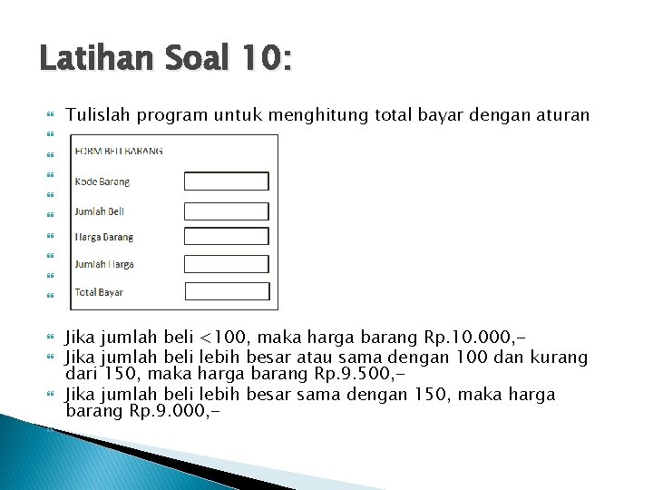 Latihan Soal 10: Tulislah program untuk menghitung total bayar dengan aturan Jika jumlah beli