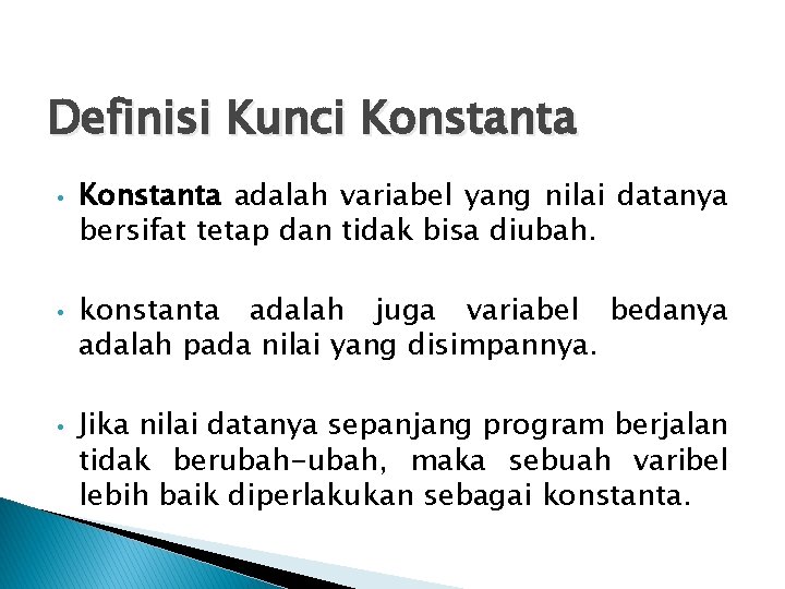 Definisi Kunci Konstanta • • • Konstanta adalah variabel yang nilai datanya bersifat tetap