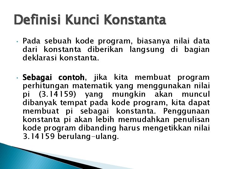 Definisi Kunci Konstanta • • Pada sebuah kode program, biasanya nilai data dari konstanta