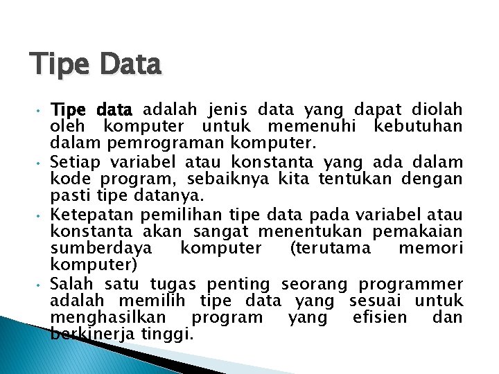 Tipe Data • • Tipe data adalah jenis data yang dapat diolah oleh komputer