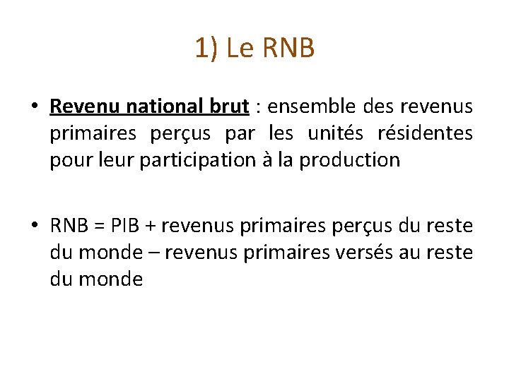 1) Le RNB • Revenu national brut : ensemble des revenus primaires perçus par