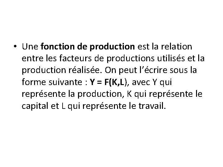  • Une fonction de production est la relation entre les facteurs de productions