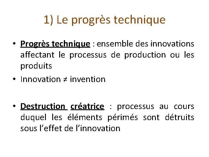 1) Le progrès technique • Progrès technique : ensemble des innovations affectant le processus