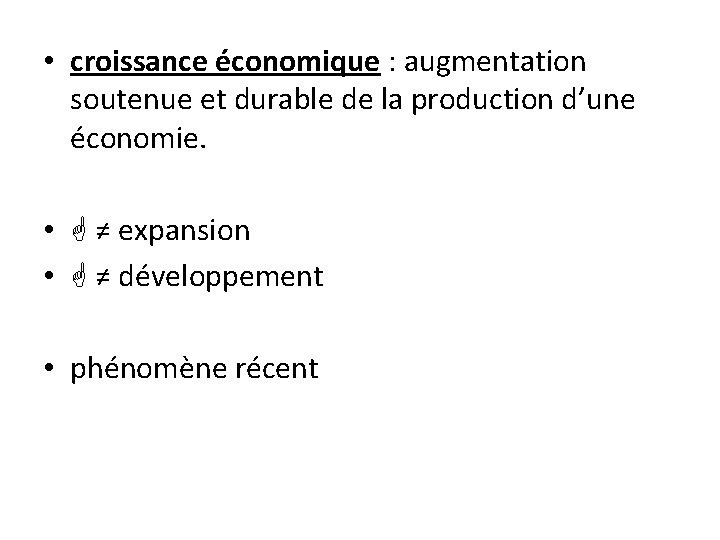  • croissance économique : augmentation soutenue et durable de la production d’une économie.