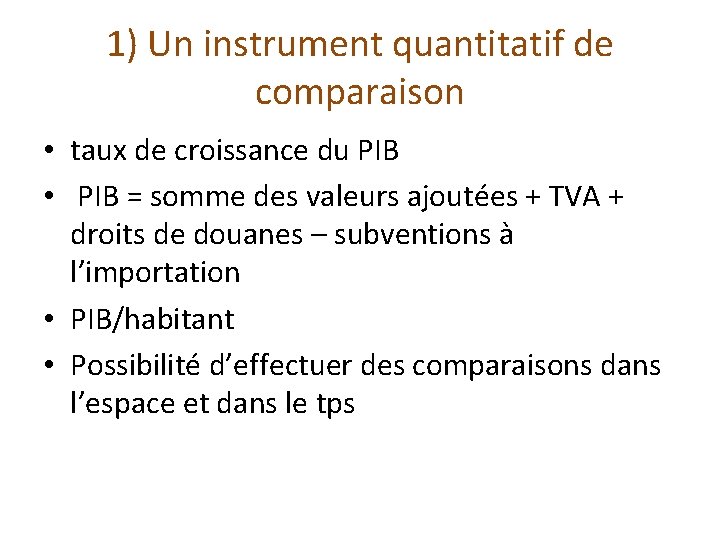 1) Un instrument quantitatif de comparaison • taux de croissance du PIB • PIB