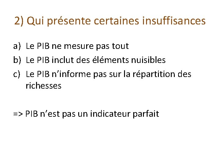 2) Qui présente certaines insuffisances a) Le PIB ne mesure pas tout b) Le