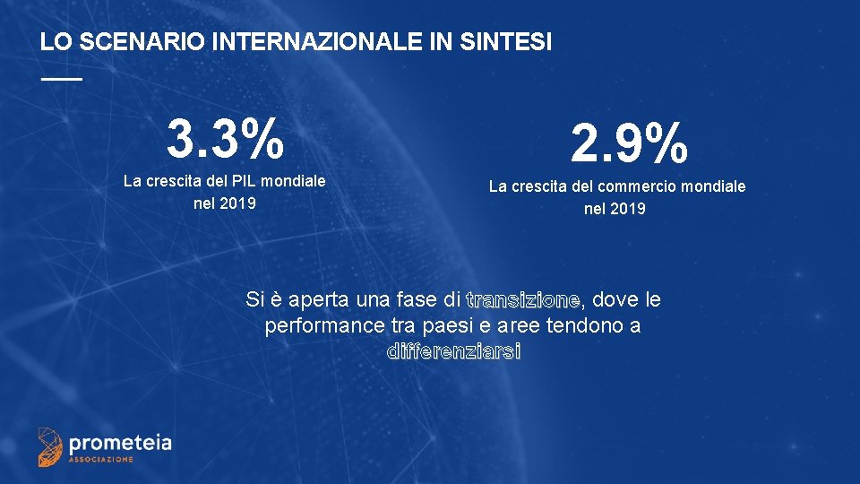 LO SCENARIO INTERNAZIONALE IN SINTESI 3. 3% La crescita del PIL mondiale nel 2019