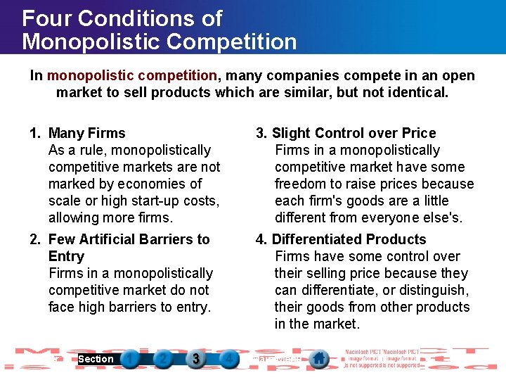Four Conditions of Monopolistic Competition In monopolistic competition, many companies compete in an open