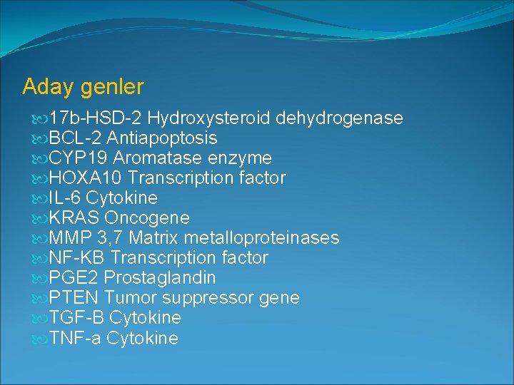 Aday genler 17 b-HSD-2 Hydroxysteroid dehydrogenase BCL-2 Antiapoptosis CYP 19 Aromatase enzyme HOXA 10