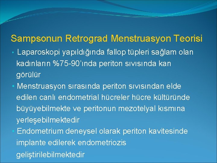 Sampsonun Retrograd Menstruasyon Teorisi Laparoskopi yapıldığında fallop tüpleri sağlam olan kadınların %75 -90’ında periton