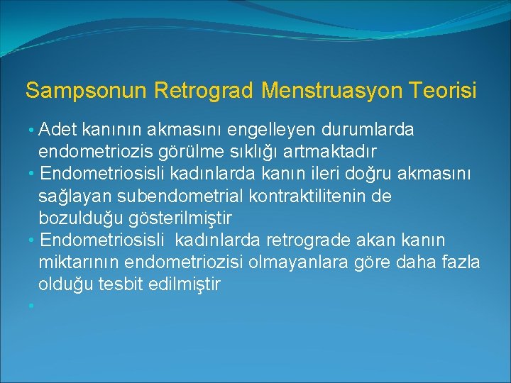 Sampsonun Retrograd Menstruasyon Teorisi • Adet kanının akmasını engelleyen durumlarda endometriozis görülme sıklığı artmaktadır