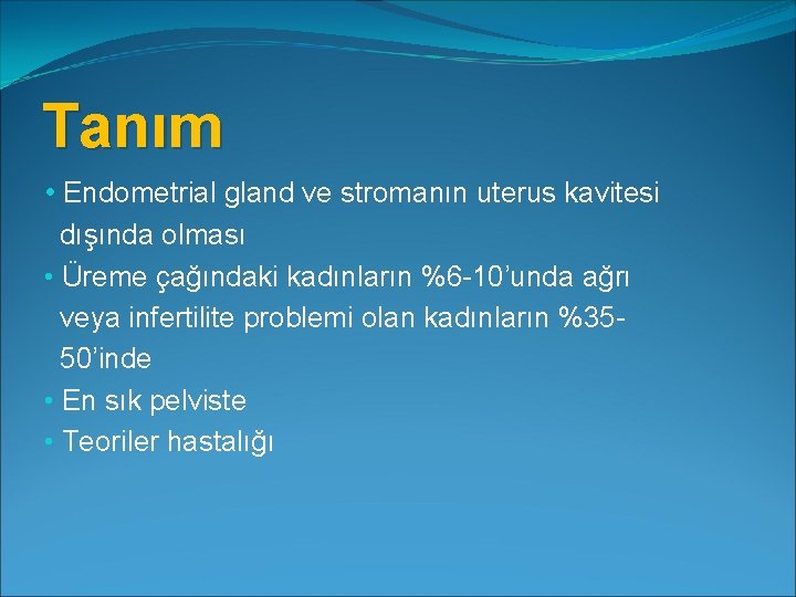 Tanım • Endometrial gland ve stromanın uterus kavitesi dışında olması • Üreme çağındaki kadınların