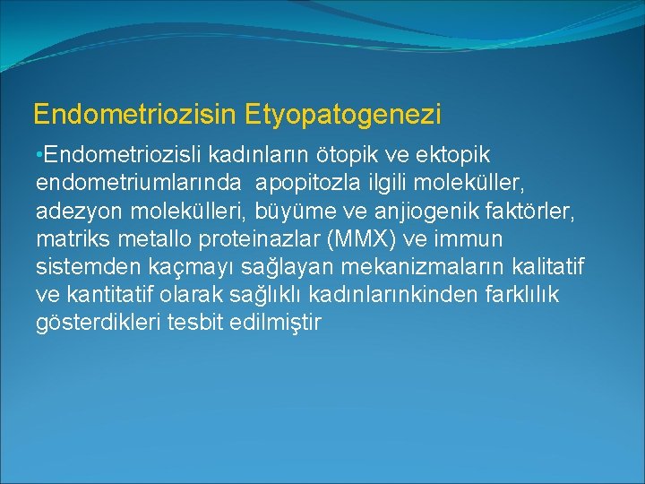 Endometriozisin Etyopatogenezi • Endometriozisli kadınların ötopik ve ektopik endometriumlarında apopitozla ilgili moleküller, adezyon molekülleri,