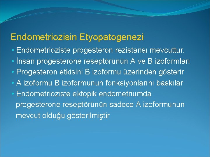 Endometriozisin Etyopatogenezi • Endometrioziste progesteron rezistansı mevcuttur. • İnsan progesterone reseptörünün A ve B