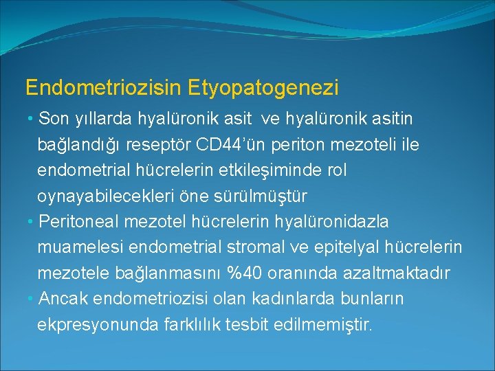 Endometriozisin Etyopatogenezi • Son yıllarda hyalüronik asit ve hyalüronik asitin bağlandığı reseptör CD 44’ün