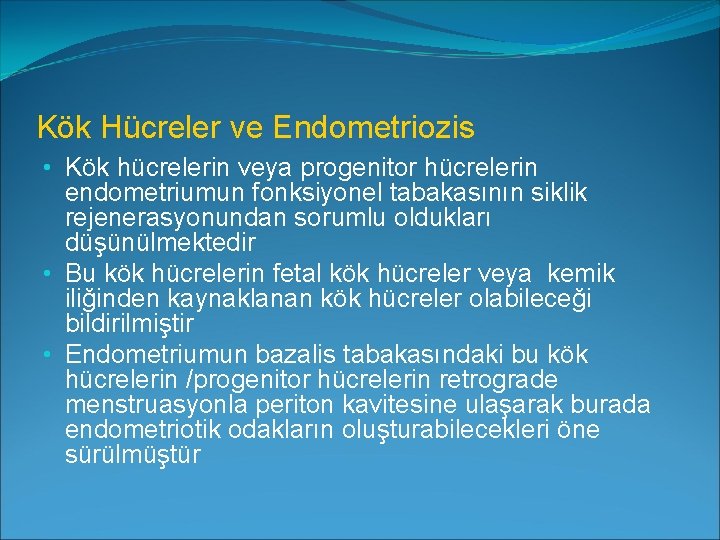 Kök Hücreler ve Endometriozis • Kök hücrelerin veya progenitor hücrelerin endometriumun fonksiyonel tabakasının siklik