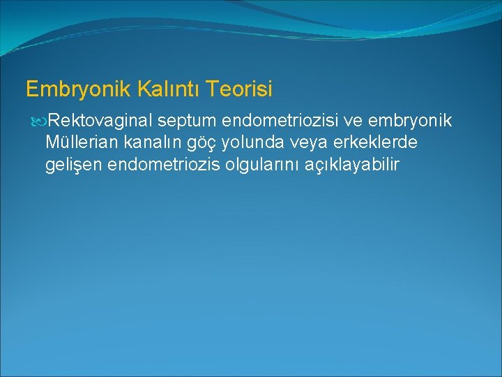 Embryonik Kalıntı Teorisi Rektovaginal septum endometriozisi ve embryonik Müllerian kanalın göç yolunda veya erkeklerde