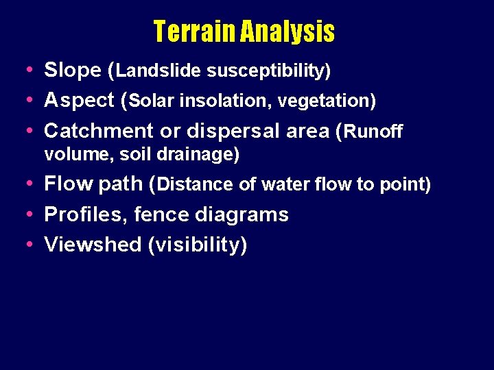 Terrain Analysis • Slope (Landslide susceptibility) • Aspect (Solar insolation, vegetation) • Catchment or