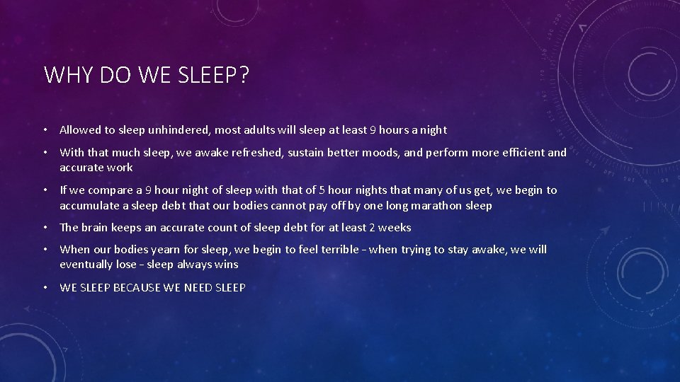 WHY DO WE SLEEP? • Allowed to sleep unhindered, most adults will sleep at