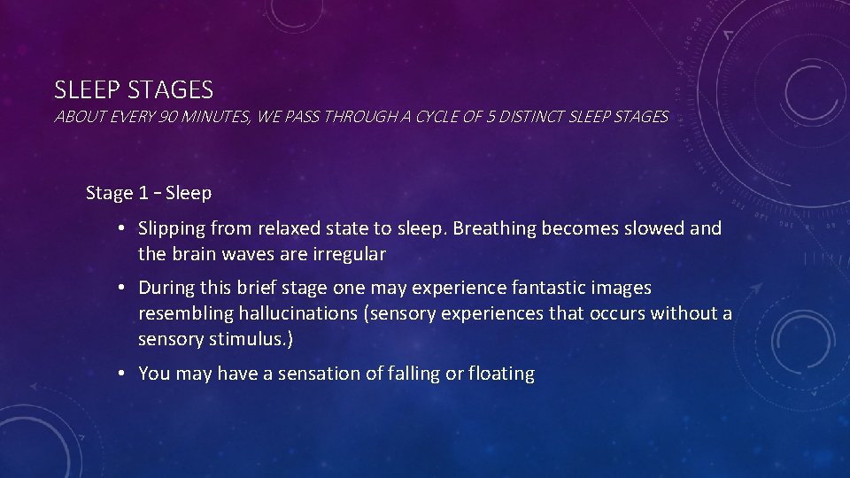 SLEEP STAGES ABOUT EVERY 90 MINUTES, WE PASS THROUGH A CYCLE OF 5 DISTINCT