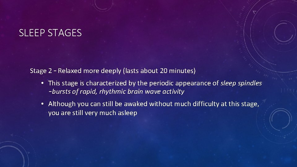 SLEEP STAGES Stage 2 – Relaxed more deeply (lasts about 20 minutes) • This