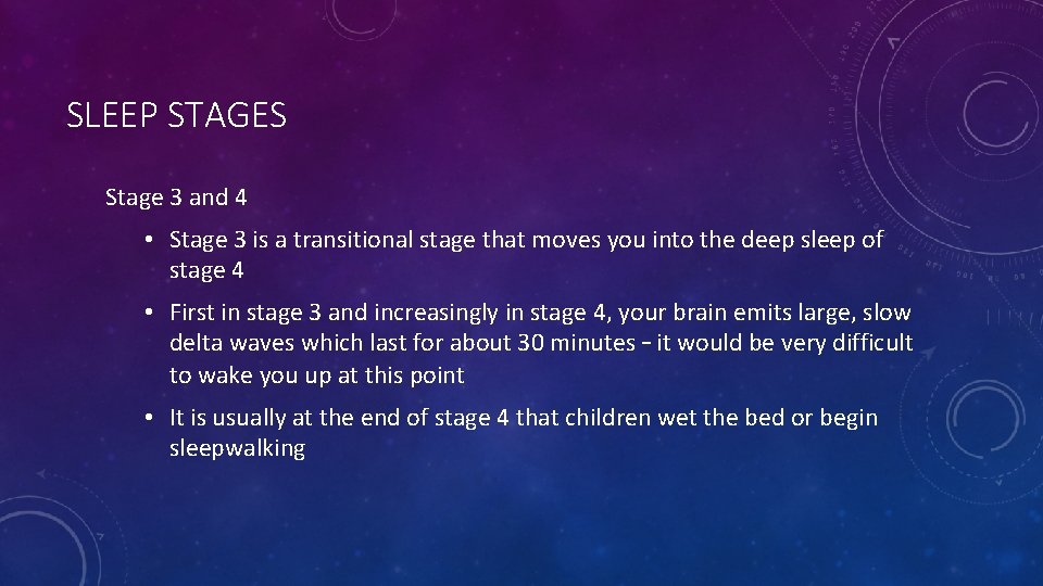SLEEP STAGES Stage 3 and 4 • Stage 3 is a transitional stage that