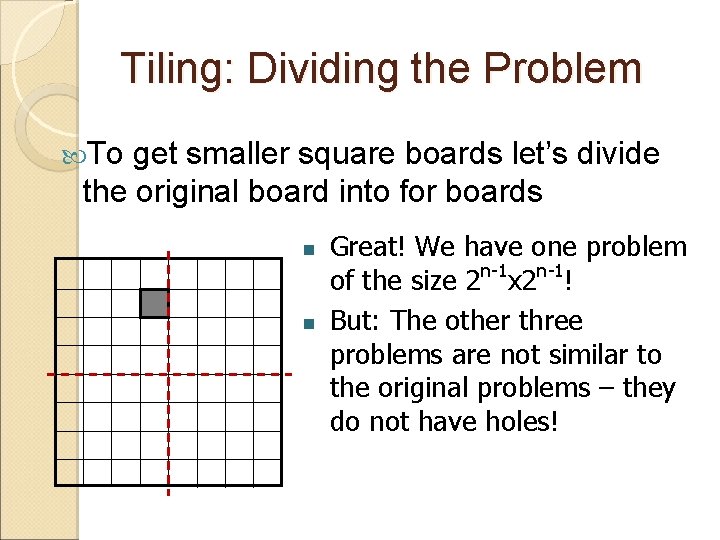 Tiling: Dividing the Problem To get smaller square boards let’s divide the original board