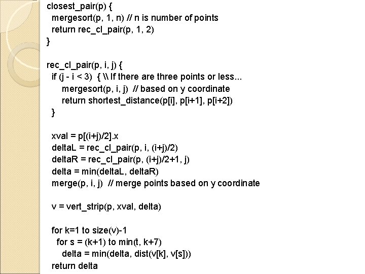 closest_pair(p) { mergesort(p, 1, n) // n is number of points return rec_cl_pair(p, 1,