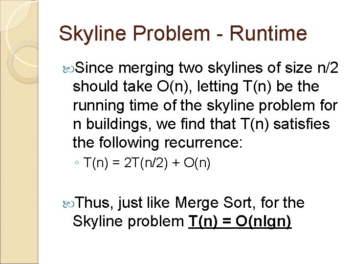 Skyline Problem - Runtime Since merging two skylines of size n/2 should take O(n),