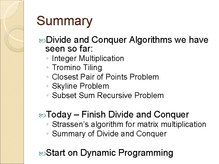 Summary Divide and Conquer Algorithms we have seen so far: ◦ ◦ ◦ Integer