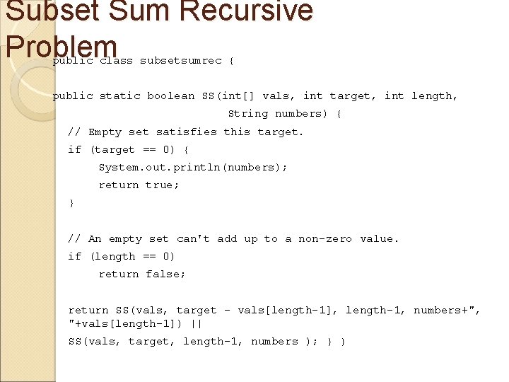 Subset Sum Recursive Problem public class subsetsumrec { public static boolean SS(int[] vals, int