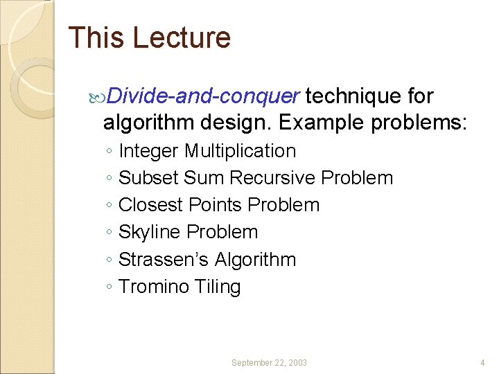 This Lecture Divide-and-conquer technique for algorithm design. Example problems: ◦ Integer Multiplication ◦ Subset