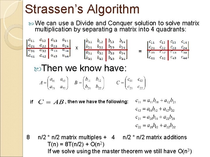 Strassen’s Algorithm We can use a Divide and Conquer solution to solve matrix multiplication