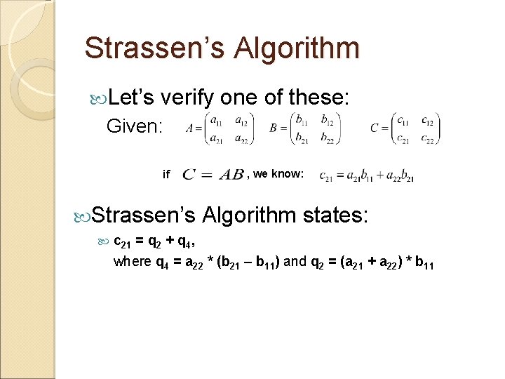 Strassen’s Algorithm Let’s verify one of these: Given: if , we know: Strassen’s Algorithm