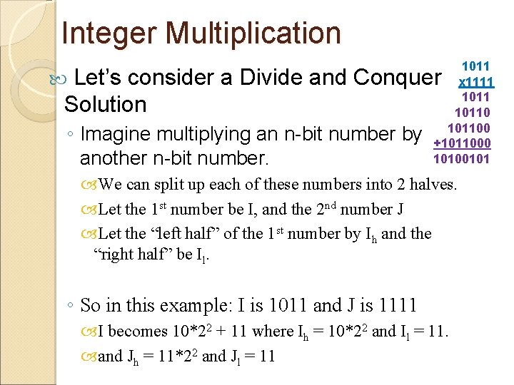 Integer Multiplication 1011 x 1111 101100 +1011000 10100101 Let’s consider a Divide and Conquer