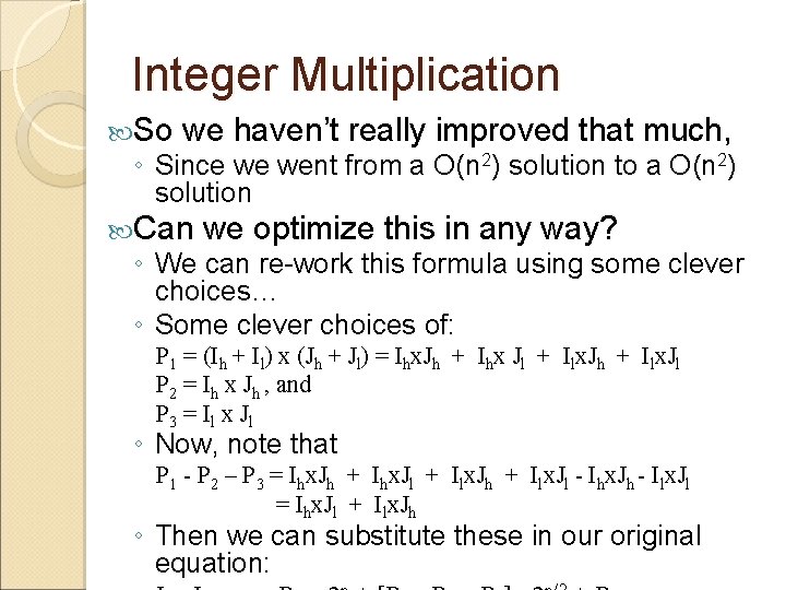 Integer Multiplication So we haven’t really improved that much, ◦ Since we went from