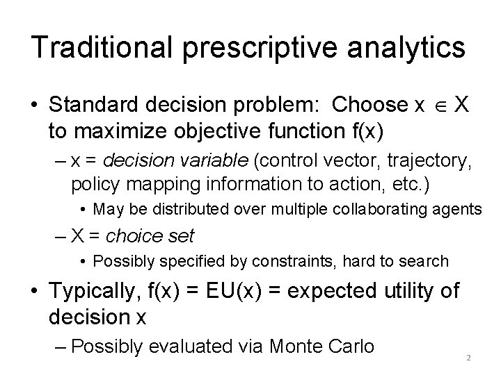 Traditional prescriptive analytics • Standard decision problem: Choose x X to maximize objective function