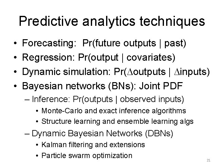 Predictive analytics techniques • • Forecasting: Pr(future outputs | past) Regression: Pr(output | covariates)