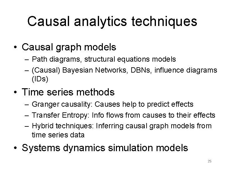 Causal analytics techniques • Causal graph models – Path diagrams, structural equations models –