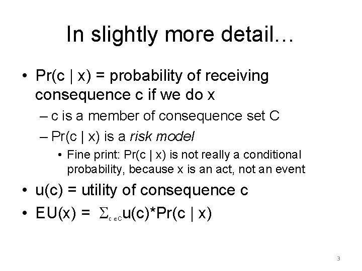 In slightly more detail… • Pr(c | x) = probability of receiving consequence c