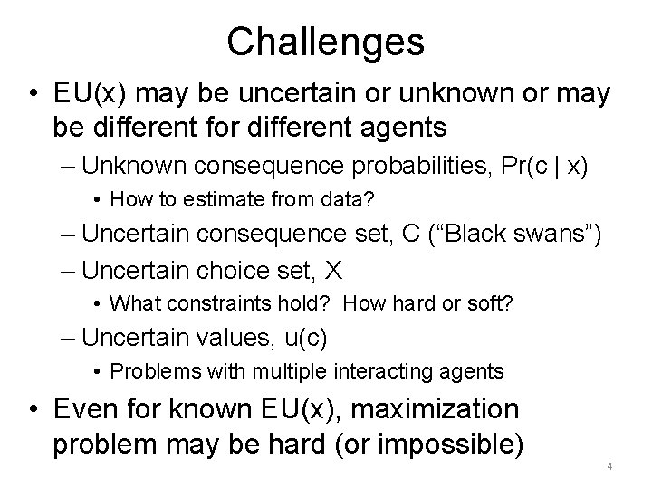 Challenges • EU(x) may be uncertain or unknown or may be different for different