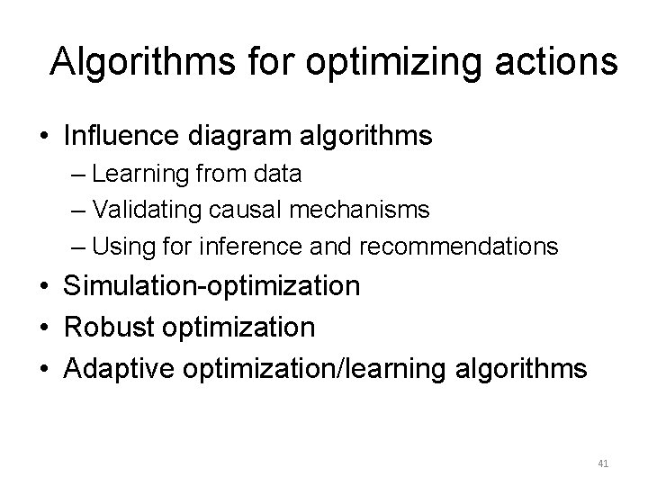 Algorithms for optimizing actions • Influence diagram algorithms – Learning from data – Validating