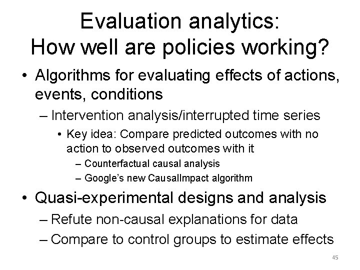 Evaluation analytics: How well are policies working? • Algorithms for evaluating effects of actions,