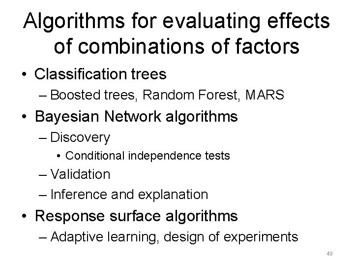 Algorithms for evaluating effects of combinations of factors • Classification trees – Boosted trees,