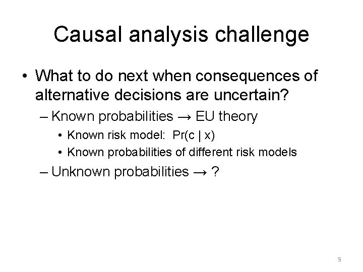 Causal analysis challenge • What to do next when consequences of alternative decisions are