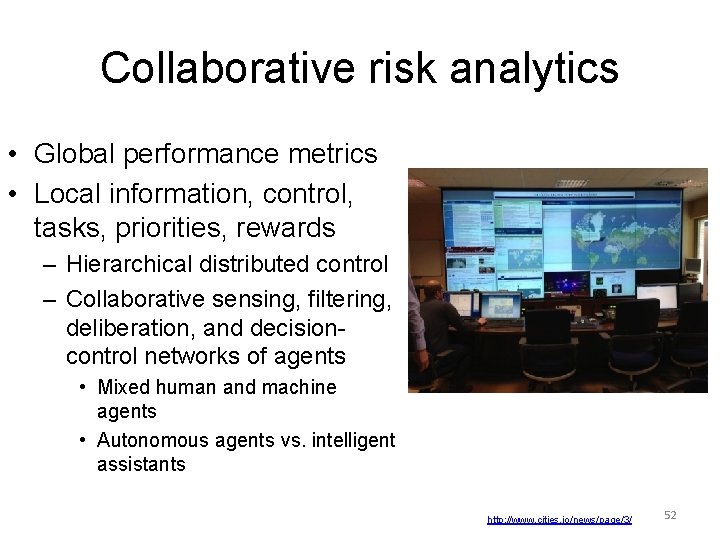 Collaborative risk analytics • Global performance metrics • Local information, control, tasks, priorities, rewards