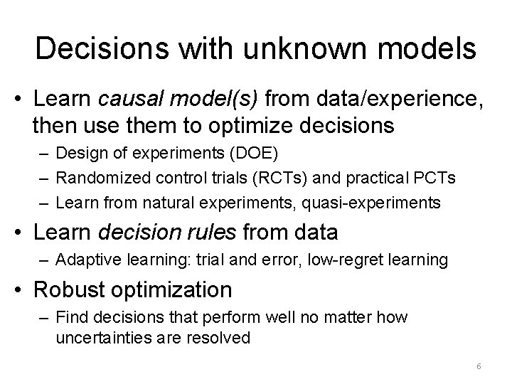 Decisions with unknown models • Learn causal model(s) from data/experience, then use them to