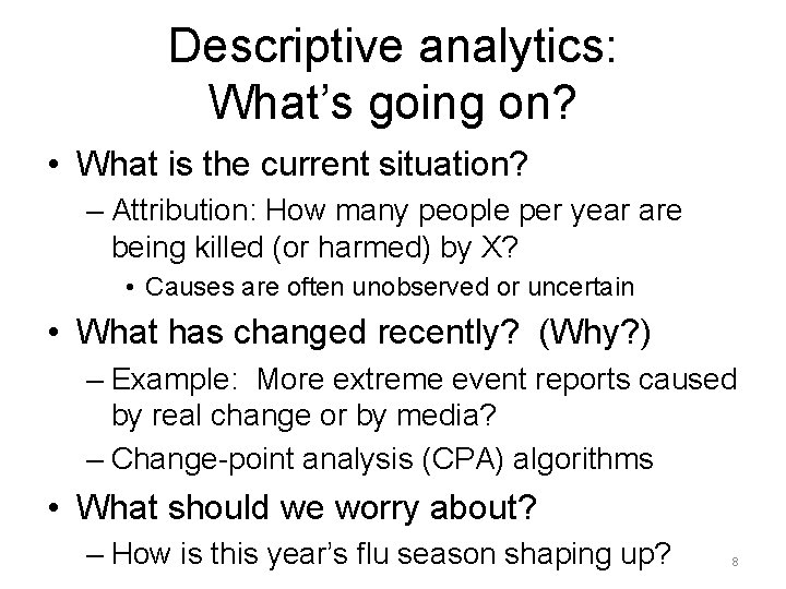 Descriptive analytics: What’s going on? • What is the current situation? – Attribution: How