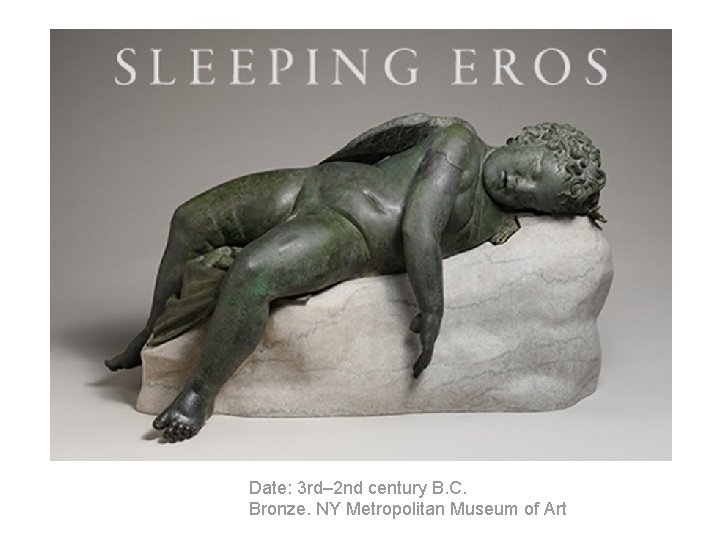 Date: 3 rd– 2 nd century B. C. Bronze. NY Metropolitan Museum of Art